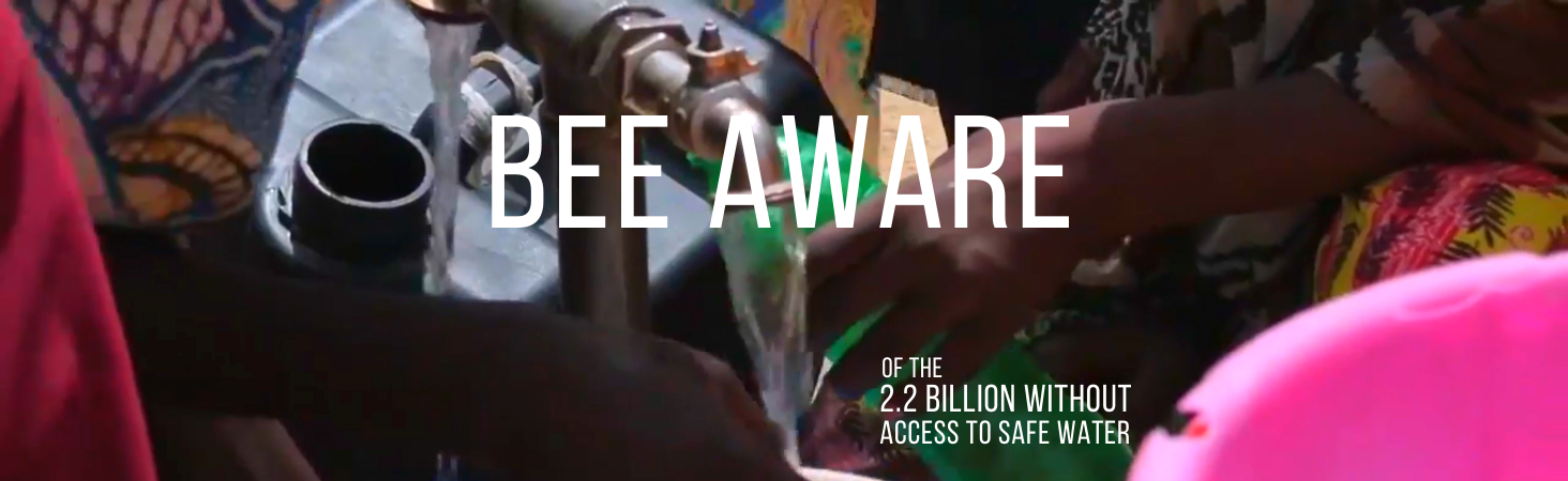 #BeeAware Of The Billions Living Without Access To Safe Water